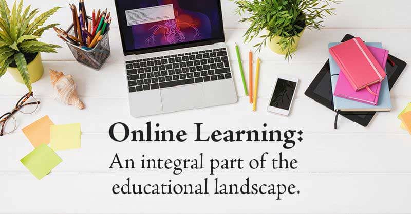 Online Learning: an integral part of the education landscape.
